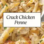Creamy Crack Chicken Penne pasta with tender chicken, cheesy ranch-infused sauce, and fresh herbs, served in a white dish.